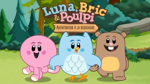 Luna, Bric & Poulpi : Aventuriers � la rescousse - Luna, Chip & Inkie: Adventure Rangers Go